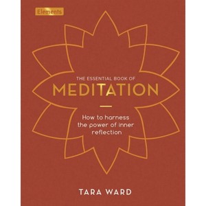 The Essential Book of Meditation - (Elements) by  Tara Ward (Hardcover) - 1 of 1
