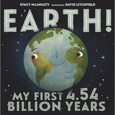 Earth! My First 4.54 Billion Years - (Our Universe) by  Stacy McAnulty (Hardcover)