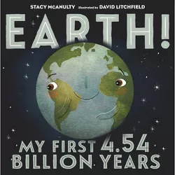 Earth! My First 4.54 Billion Years - (Our Universe) by  Stacy McAnulty (Hardcover)