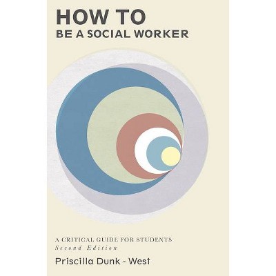 How to Be a Social Worker - 2nd Edition by  Priscilla Dunk-West (Paperback)