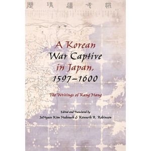 A Korean War Captive in Japan, 1597â "1600 - Annotated by  Jahyun Kim Haboush & Kenneth Robinson (Paperback) - 1 of 1