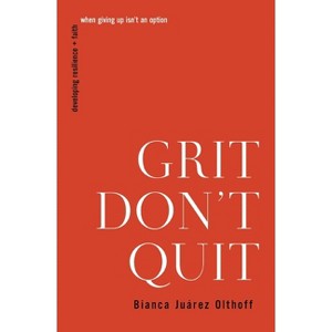 Grit Don't Quit - by  Bianca Juarez Olthoff (Paperback) - 1 of 1