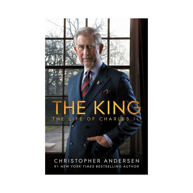 The King: The Life of Charles III - by Christopher Andersen (Hardcover), 1 of 2