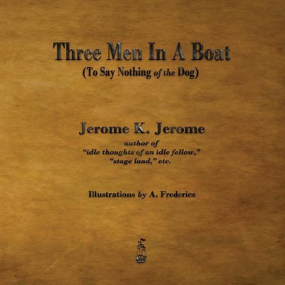 Three Men in a Boat - by  Jerome Klapka Jerome (Paperback)
