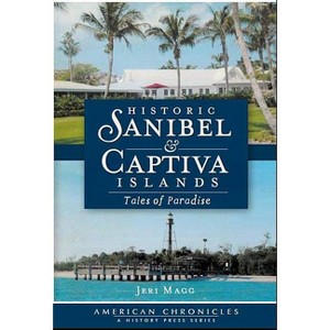 Historic Sanibel & Captiva Islands - (American Chronicles) by  Jeri Magg (Paperback) - 1 of 1