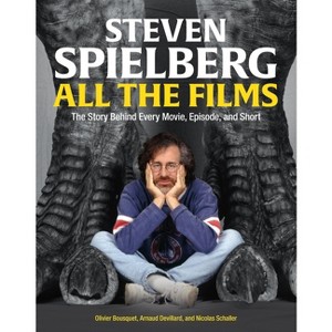 Steven Spielberg All the Films - by  Arnaud Devillard & Olivier Bousquet & Nicolas Schaller (Hardcover) - 1 of 1