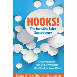 Hooks! The Invisible Sales Superpower - by  Keith Schreiter & Tom Big Al Schreiter (Paperback)