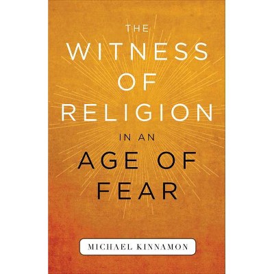 The Witness of Religion in an Age of Fear - by  Michael Kinnamon (Paperback)