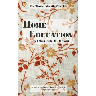 Home Education - by  Charlotte M Mason (Paperback)