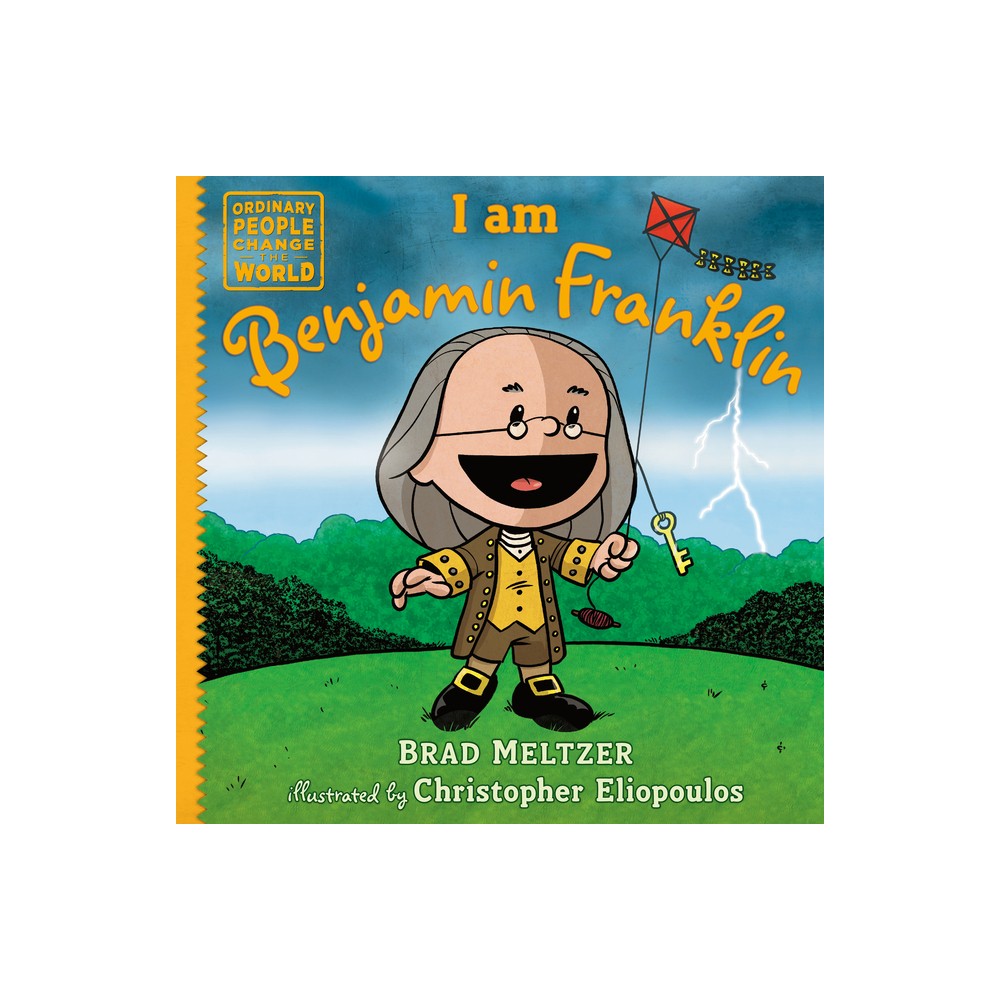 I Am Benjamin Franklin - (Ordinary People Change the World) by Brad Meltzer (Hardcover)