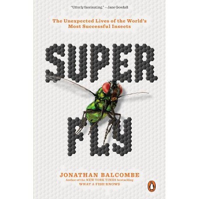 Super Fly - by  Jonathan Balcombe (Paperback)