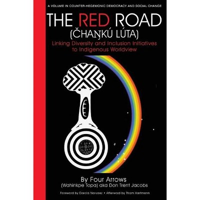 The Red Road (Čhaŋkú Lúta) - (Counter-Hegemonic Democracy and Social Change) by  Donald Trent Jacobs (Paperback)