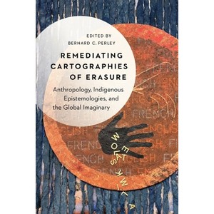 Remediating Cartographies of Erasure - by  Bernard C Perley (Hardcover) - 1 of 1