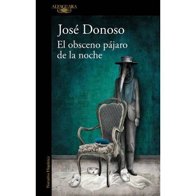 El Obsceno Pájaro de la Noche / The Obscene Bird of Night - by  Jose Donoso (Paperback)