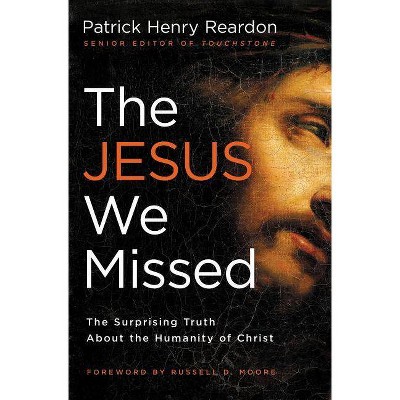 The Jesus We Missed - by  Patrick Reardon (Paperback)