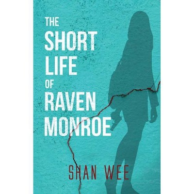 The Short Life of Raven Monroe - by  Shan Wee (Paperback)