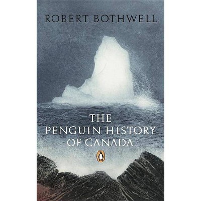 The Penguin History of Canada - by  Robert Bothwell (Paperback)