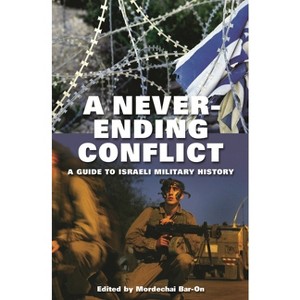 A Never-Ending Conflict - (Praeger Jewish and Israeli Studies) by  Mordechai Bar-On (Hardcover) - 1 of 1
