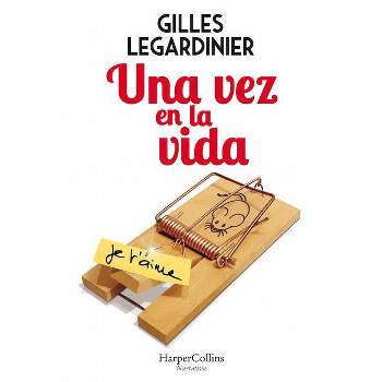 Una Vez En La Vida (Once in the Life - Spanish Edition) - by  Gilles Legardinier (Paperback)
