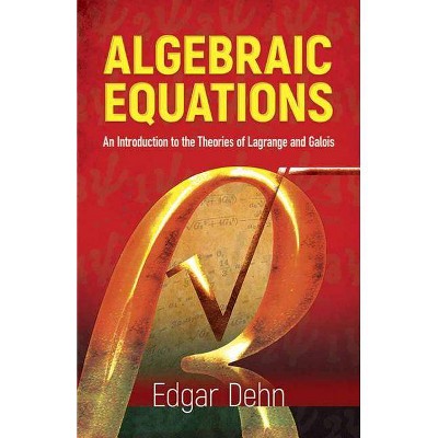 Algebraic Equations - (Dover Phoenix Editions) by  Edgar Dehn (Hardcover)