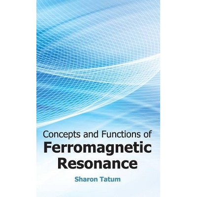 Concepts and Functions of Ferromagnetic Resonance - by  Sharon Tatum (Hardcover)