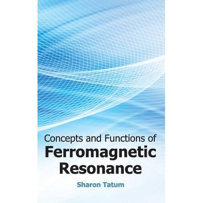 Concepts and Functions of Ferromagnetic Resonance - by  Sharon Tatum (Hardcover)