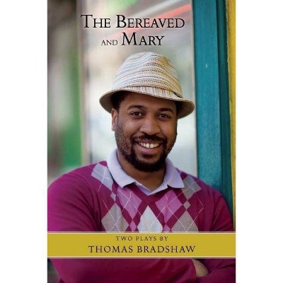 The Bereaved and Mary - by  Thomas Bradshaw (Paperback)