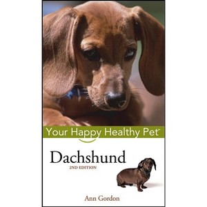 Dachshund - (Your Happy Healthy Pet Guides) 2nd Edition by  Ann Gordon (Hardcover) - 1 of 1