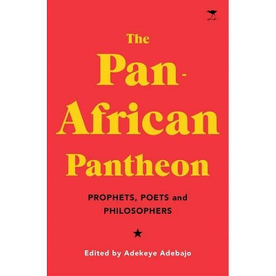 The Pan-African Pantheon - by  Adekeye Adebajo (Hardcover)