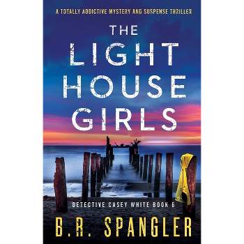 The Lighthouse Girls - (Detective Casey White) by  B R Spangler (Paperback)