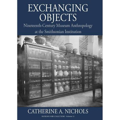 Exchanging Objects - (Museums and Collections) by  Catherine A Nichols (Hardcover)