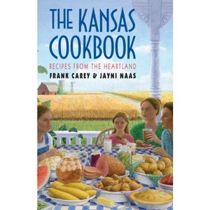 The Kansas Cookbook - by  Frank Carey & Jayni Naas (Paperback) - 1 of 1