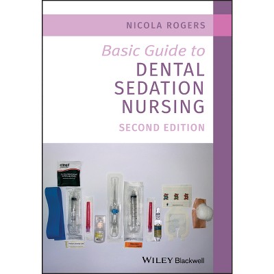 Basic Guide to Dental Sedation Nursing - (Basic Guide Dentistry) 2nd Edition by  Nicola Rogers (Paperback)