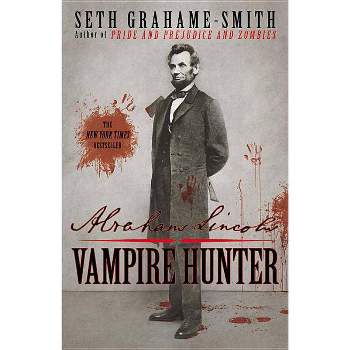 Abraham Lincoln: Vampire Hunter - by  Seth Grahame-Smith (Paperback)