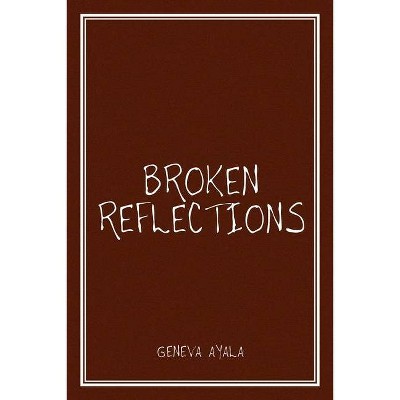 Broken Reflections - by  Geneva Ayala (Paperback)