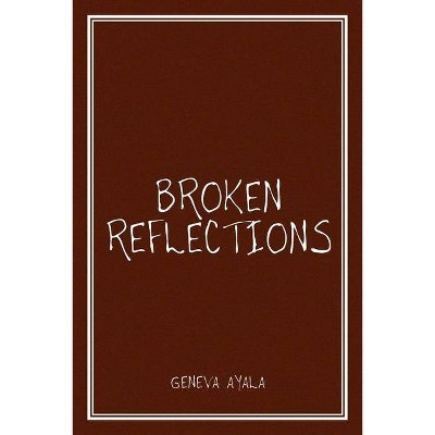 Broken Reflections - by  Geneva Ayala (Paperback)