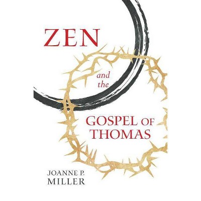 Zen and the Gospel of Thomas - by  Joanne P Miller (Paperback)