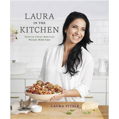 Laura in the Kitchen - by  Laura Vitale (Hardcover)