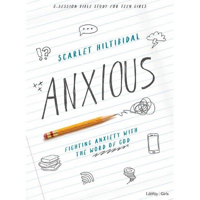 Anxious - Teen Girls' Bible Study Book - by  Scarlet Hiltibidal (Paperback)