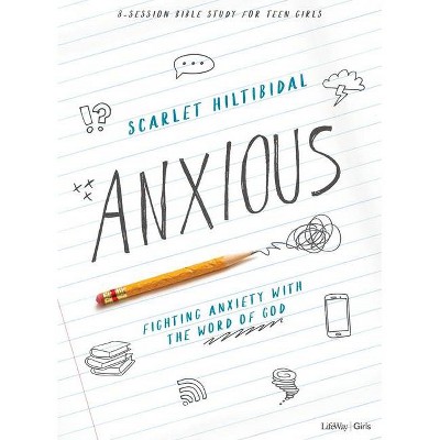 Anxious - Teen Girls' Bible Study Book - by  Scarlet Hiltibidal (Paperback)