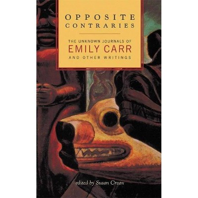 Opposite Contraries - by  Emily Carr (Paperback)