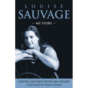 Louise Sauvage - by  Louise Sauvage & Ian Heads (Paperback) - 1 of 1