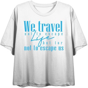 "We Travel Not to Escape Life, But For Life Not to Escape Us" Women's Crew Neck Short Sleeve Top - 1 of 3