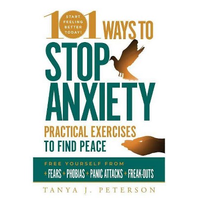 101 Ways to Stop Anxiety - by  Tanya J Peterson (Paperback)