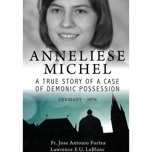 Anneliese Michel A True Story Of A Case Of Demonic Possession ...