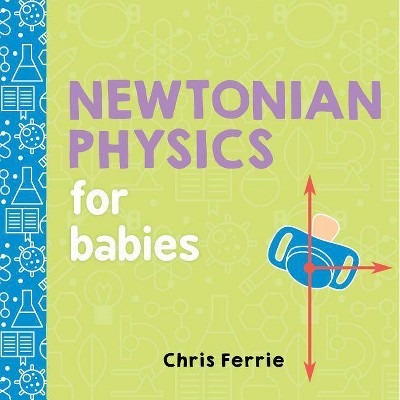 Newtonian Physics for Babies - (Baby University) by  Chris Ferrie (Board Book)