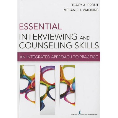 Essential Interviewing and Counseling Skills - by  Tracy Prout & Melanie Wadkins (Paperback)