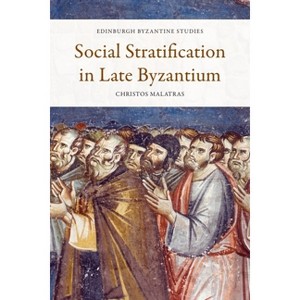 Social Stratification in Late Byzantium - (Edinburgh Byzantine Studies) by  Christos Malatras (Paperback) - 1 of 1