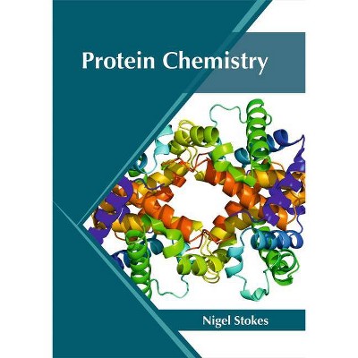 Protein Chemistry - by  Nigel Stokes (Hardcover)