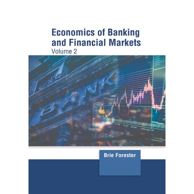 Economics of Banking and Financial Markets: Volume 2 - by  Brie Forester (Hardcover)